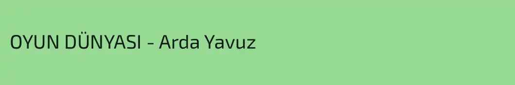 OYUN DÜNYASI - Arda Yavuz